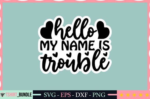 Download Hello My Name is Trouble Sticker Design - Sticker Collection