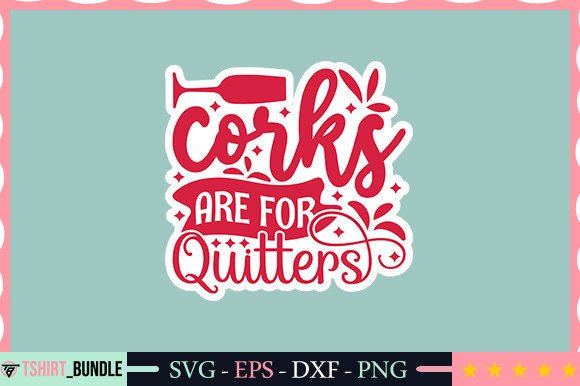 Download Corks Are for Quitters Sticker Design - Sticker Collection